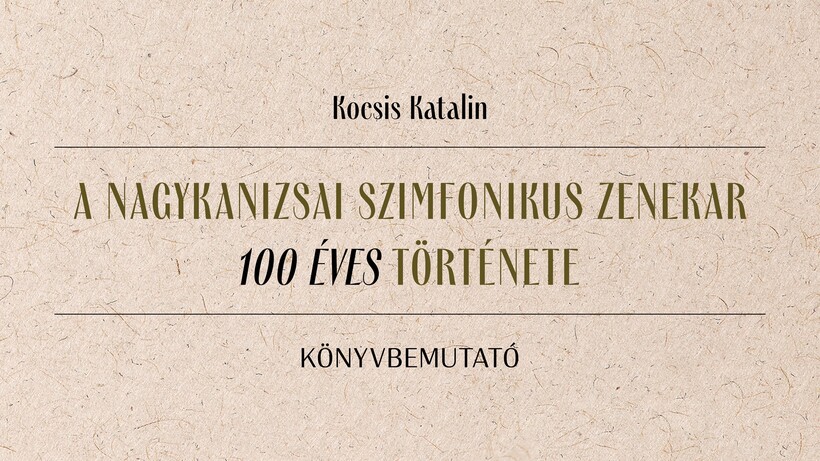 A Nagykanizsai Szimfonikus Zenekar 100 éves története